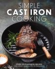 Image for Simple cast iron cooking  : over 100 flavorful recipes that bring new taste to tradition