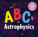 Image for ABCs of Astrophysics : A Scientific Alphabet Book for Babies