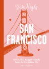 Image for Date Night: San Francisco : 50 Creative, Budget-Friendly Dates for the Golden City
