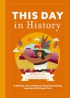 Image for This day in history  : a 365-day tour of history&#39;s most fascinating, important and strange facts and figures