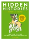 Image for Hidden Histories : 100 Wild Stories You Never Learned in History Class
