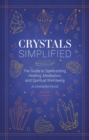 Image for Crystals simplified  : the guide to spellcasting, healing, meditation and spiritual well-being