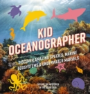 Image for Kid Oceanographer : Discover Amazing Species, Marine Ecosystems and   Underwater Marvels