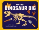Image for My First Dinosaur Dig : Let&#39;s Go Fossil Hunting!