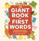 Image for The Giant Book of First Words : Explore Colorful Vocabulary Scenes