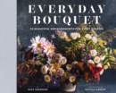 Image for Everyday Bouquet : 52 Beautiful Arrangements for Every Season