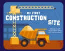 Image for My First Construction Site : Grab Your Toolbox and Get Building!