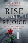 Image for Rise and Rejoice : A Heart Transformation Journey for Women