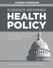 Image for WORKBOOK for Evidence-Informed Health Policy : Using EBP to Transform Policy in Nursing and Healthcare