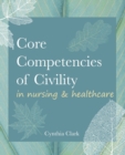 Image for Core Competencies of Civility in Nursing &amp; Healthcare