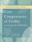 Image for FACILITATOR GUIDE for Core Competencies of Civility in Nursing &amp; Healthcare
