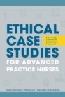Image for Ethical Case Studies for Advanced Practice Nurses : Solving Dilemmas in Everyday Practice