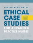 Image for FACILITATOR GUIDE to Ethical Case Studies for Advanced Practice Nurses : Solving Dilemmas in Everyday Practice