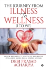 Image for The Journey from Illness to Wellness (I to WE) : Renew, Rejuvenate, Revitalize and Revive (Wellness Guide for a Joyful Living)