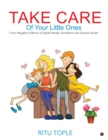 Image for Take Care of Your Little Ones : From Negative Effects of Digital Media, Accidents and Sexual Abuse