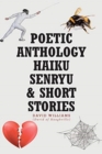 Image for Poetic Anthology Haiku Senryu and Short Stories