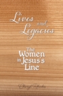 Image for Lives and Legacies : The Women in Jesus&#39;s Line