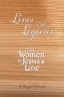 Image for Lives and Legacies: The Women in Jesus&#39;s Line
