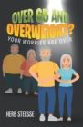 Image for Over 65 and Overweight?: Your Worries Are Over