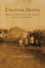 Image for Uncertain Destiny: Stories and Memories of One Family&#39;s Journey in South Texas