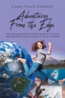 Image for Adventures From the Edge: How a Quintessential Wife and Mother Morphed Into a Free and Independent Warrior Marching Through Life With Awe and Wonder