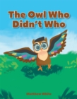 Image for Owl Who Didn&#39;t Who