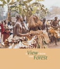 Image for A View from the Forest : The Power of Southern Kuba Initiation Rites and Masks