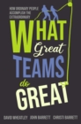 Image for What Great Teams Do Great: How Ordinary People Accomplish the Extraordinary