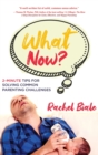 Image for What Now? : 2-Minute Tips for Solving Common Parenting Challenges