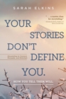 Image for Your Stories Don&#39;t Define You. How You Tell Them Will