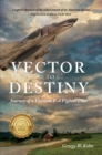 Image for Vector to Destiny: Journey of a Vietnam F-4 Fighter Pilot