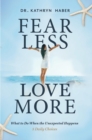Image for Fear Less, Love More: What to Do When the Unexpected Happens, 5 Daily Choices
