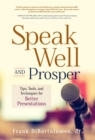 Image for Speak Well and Prosper: Tips, Tools, and Techniques for Better Presentations
