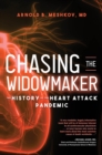 Image for Chasing the Widowmaker: The History of the Heart Attack Pandemic