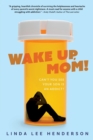 Image for Wake Up, Mom! : Can&#39;t You See Your Son Is An Addict?