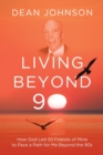 Image for Living Beyond 90 : How God Led 50 Friends of Mine to Pave a Path for Me Beyond the 90s