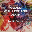 Image for A walk with Love and Death : The Parris Way