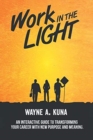 Image for Work in the Light : An Interactive Guide to Transforming your Career with New Purpose and Meaning