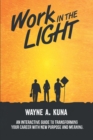 Image for Work in the Light: An Interactive Guide to Transforming Your Career With New Purpose and Meaning