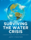 Image for Surviving The Water Crisis: A Guide For People, Pets, Plants, And Planet Earth