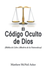 Image for El Codigo Oculto De Dios: (Biblia De Libre AlbedrA-O De La Naturaleza)