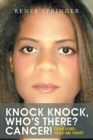 Image for Knock, Knock! Who&#39;s There? CANCER! : Dear Lord, Hold Me Tight!