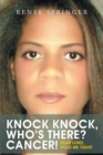 Image for Knock, Knock! Who&#39;s There? CANCER!: Dear Lord, Hold Me Tight!