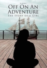 Image for Off On An Adventure : The Story of a Girl