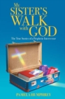 Image for My Sister&#39;s Walk with God : The True Stories of a Prophetic Intercessor