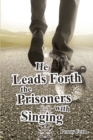 Image for He Leads Forth the Prisoners With Singing