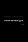 Image for I Must Be Born Again : The world told me I was worthless, ugly and without hope.