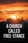 Image for A Church Called Free-Stance: The Story of a Small Church With a Mighty Calling