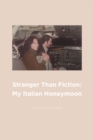 Image for Stranger Than Fiction: My Italian Honeymoon