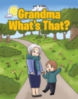 Image for Grandma What&#39;s That?
